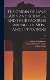 The Origin of Laws, Arts, and Sciences, and Their Progress Among the Most Ancient Nations; v.3