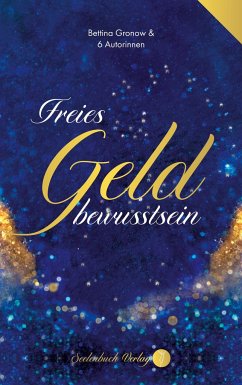 Freies Geldbewusstsein - Gronow, Bettina;Rumpel, Kristina;Ott, Anne-Katrin Freies Geldbewusstsein - Gronow, Bettina;Rumpel, Kristina;Ott, Anne-Katrin