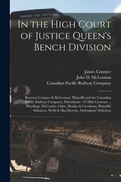 In the High Court of Justice Queen's Bench Division [microform]: Between Conmee & McLennan, Plaintiffs and the Canadian Pacific Railway Company, Defen - Conmee, James