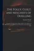 The Folly, Guilt, and Mischiefs of Duelling: a Sermon, Preached in the College Chapel at New Haven, on the Sabbath Preceding the Annual Commencement,