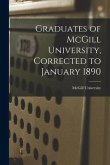 Graduates of McGill University, Corrected to January 1890 [microform]