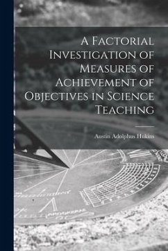 A Factorial Investigation of Measures of Achievement of Objectives in Science Teaching - Hukins, Austin Adolphus