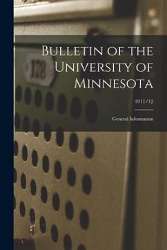 Bulletin of the University of Minnesota: General Information; 1911/12 - Anonymous