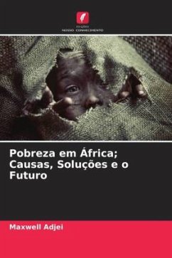 Pobreza em África; Causas, Soluções e o Futuro - Adjei, Maxwell