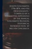 Joseph Goldsmith, 1796-1876, and His Descendants / Compiled by a Committee Appointed by the Annual Goldsmith Reunion, Historical Introduction by Melvi