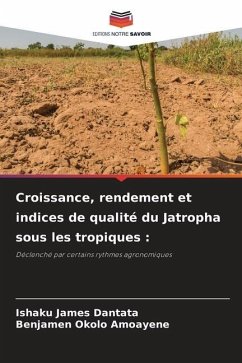 Croissance, rendement et indices de qualité du Jatropha sous les tropiques : - Dantata, Ishaku James;Amoayene, Benjamen Okolo