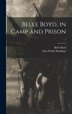Belle Boyd, in Camp and Prison; 1 - Boyd, Belle; Hardinge, Sam Wylde