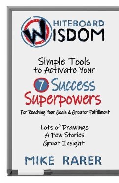 Whiteboard Wisdom: Simple Tools to Activate Your 7 Success Superpowers - Rarer, Mike