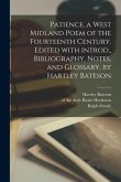 Patience, a West Midland Poem of the Fourteenth Century. Edited With Introd., Bibliography, Notes, and Glossary, by Hartley Bateson