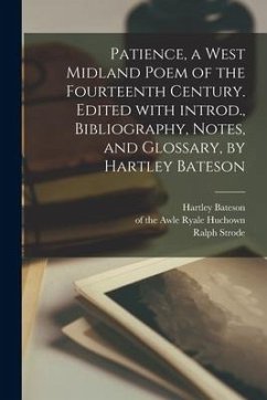 Patience, a West Midland Poem of the Fourteenth Century. Edited With Introd., Bibliography, Notes, and Glossary, by Hartley Bateson - Bateson, Hartley