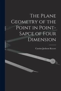 The Plane Geometry of the Point in Point-sapce of Four Dimension - Keyser, Cassius Jackson