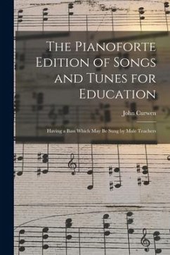 Cover The Pianoforte Edition of Songs and Tunes for Education: Having a Bass Which May Be Sung by Male Teachers