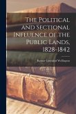 The Political and Sectional Influence of the Public Lands, 1828-1842