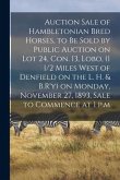 Auction Sale of Hambletonian Bred Horses, to Be Sold by Public Auction on Lot 24, Con. 13, Lobo, (1 1/2 Miles West of Denfield on the L. H. & B.R'y) o