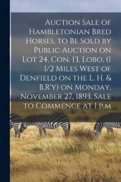 Cover Auction Sale of Hambletonian Bred Horses, to Be Sold by Public Auction on Lot 24, Con. 13, Lobo, (1 1/2 Miles West of Denfield on the L. H. & B.R'y) o