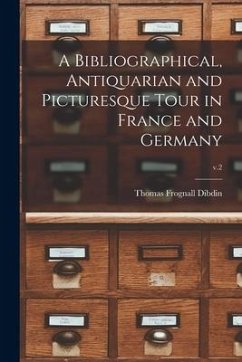 A Bibliographical, Antiquarian and Picturesque Tour in France and Germany; v.2 - Dibdin, Thomas Frognall