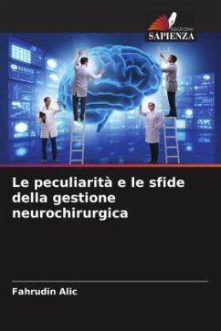 Le peculiarità e le sfide della gestione neurochirurgica - Alic, Fahrudin;Jusic, Aldin;Beculic, Hakija