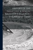 History of the Inductive Sciences, From the Earliest to the Present Times; 1