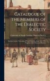 Catalogue of the Members of the Dialectic Society: Instituted in the University of North Carolina, June 3rd, 1795, Together With Historical Sketches