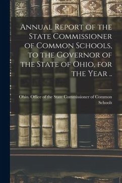 Annual Report of the State Commissioner of Common Schools, to the Governor of the State of Ohio, for the Year ..