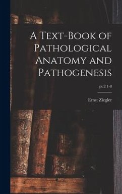 A Text-book of Pathological Anatomy and Pathogenesis; pt.2 1-8 - Ziegler, Ernst