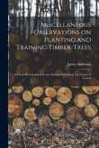 Miscellaneous Observations on Planting and Training Timber-trees: Particularly Calculated for the Climate of Scotland; in a Series of Letters