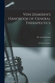 Von Ziemssen's Handbook of General Therapeutics: in Seven Volumes; v.7