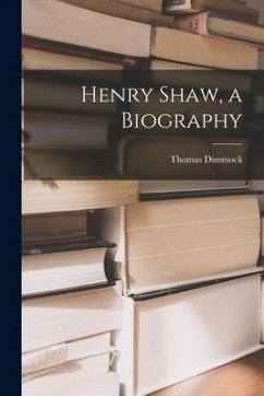 Henry Shaw, a Biography - Dimmock, Thomas