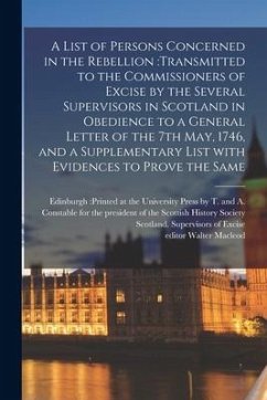 A List of Persons Concerned in the Rebellion: transmitted to the Commissioners of Excise by the Several Supervisors in Scotland in Obedience to a Gene