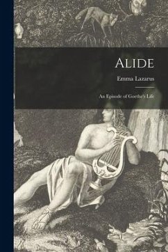 Alide: an Episode of Goethe's Life - Lazarus, Emma