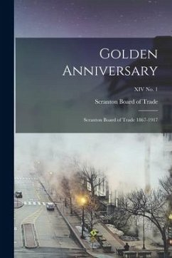 Golden Anniversary: Scranton Board of Trade 1867-1917; XIV No. 1