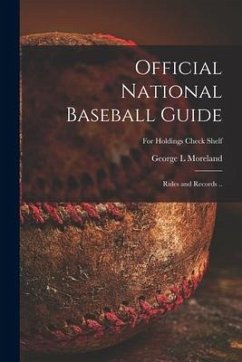 Official National Baseball Guide; Rules and Records ..; For holdings check shelf - Moreland, George L.