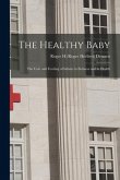 The Healthy Baby: the Care and Feeding of Infants in Sickness and in Health