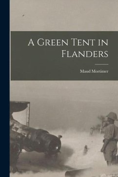 A Green Tent in Flanders [microform] - Mortimer, Maud