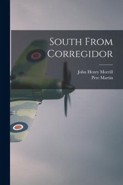 South From Corregidor - Morrill, John Henry; Martin, Pete