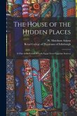 The House of the Hidden Places: a Clue to the Creed of Early Egypt From Egyptian Sources