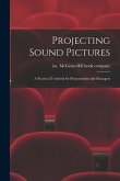 Projecting Sound Pictures; a Practical Textbook for Projectionists and Managers