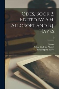 Odes, Book 2. Edited by A.H. Allcroft and B.J. Hayes; 2 - Allcroft, Arthur Hadrian; Hayes, Bernard John