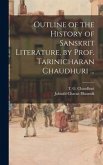 Outline of the History of Sanskrit Literature, by Prof. Tarinicharan Chaudhuri ...