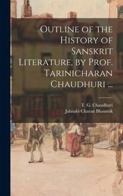 Outline of the History of Sanskrit Literature, by Prof. Tarinicharan Chaudhuri ... - Bhaumik, Jahnabi Charan