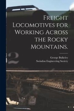 Freight Locomotives for Working Across the Rocky Mountains. - Bulkeley, George