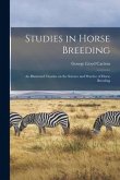 Studies in Horse Breeding [microform]: an Illustrated Treatise on the Science and Practice of Horse Breeding