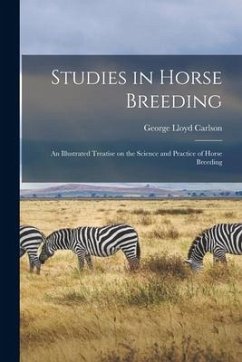 Studies in Horse Breeding [microform]: an Illustrated Treatise on the Science and Practice of Horse Breeding - Carlson, George Lloyd