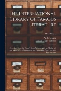 The International Library of Famous Literature: Selections From the World's Great Writers, Ancient, Mediaeval, and Modern, With Biographical and Expla - Lang, Andrew; Mitchell, Donald Grant