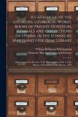 A Catalogue of the Liturgies, Liturgical Works, Books of Private Devotion, Hymnals and Collections of Hymns, in the Stinnecke Maryland Episcopal Libra