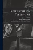 Researches in Telephony [microform]