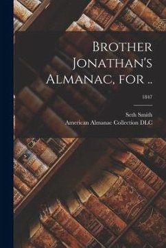 Brother Jonathan's Almanac, for ..; 1847 - Smith, Seth