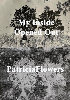 My Inside Opened Out - Flowers, Patricia