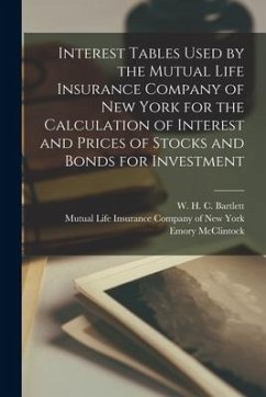Interest Tables Used by the Mutual Life Insurance Company of New York for the Calculation of Interest and Prices of Stocks and Bonds for Investment [m - McClintock, Emory