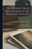 Protestant Exiles From France in the Reign of Louis XIV: or, The Huguenot Refugees and Their Descendants in Great Britain and Ireland; v.2